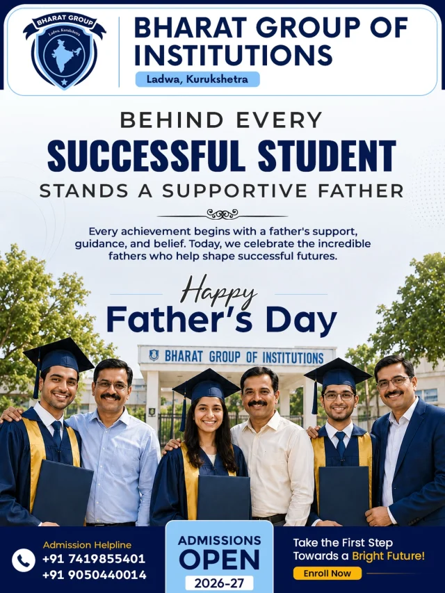 Behind every successful student is a father who believes, supports, and inspires. His sacrifices, guidance, and encouragement become the foundation of every achievement and every dream fulfilled.

On this Father’s Day, we express our heartfelt gratitude to all the fathers who play a vital role in shaping bright futures and strong careers.

Thank you for being the strength behind every success story.

📚 Admissions Open for Session 2026-27
Begin your journey towards academic excellence with Bharat Group of Institutions.

📞 Contact us today to explore our programs and secure your future!

#happyfathersday #bharatgroupofinstitutions #fathersday2026 #futureleaders #educationforsuccess AdmissionsOpen Ladwa Kurukshetra HigherEducation BrightFuture