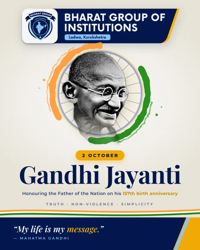 🕊️ Truth. Peace. Simplicity.
On Gandhi Jayanti, Bharat Group of Institutions remembers Mahatma Gandhi and his timeless values of truth, non-violence, discipline and service.
May we continue to build a better society by choosing peace over conflict, kindness over hatred, and responsibility over indifference.

Happy Gandhi Jayanti! 🇮🇳

#gandhijayanti #mahatmagandhi #BharatGroupOfInstitutions #TruthAndNonViolence #Peace Education NationBuilding
